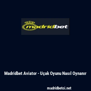 Madridbet Aviator - U&ccedil;ak Oyunu Nasıl Oynanır