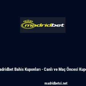 Madridbet Bahis Kuponları - Canlı ve Ma&ccedil; &Ouml;ncesi Kupon