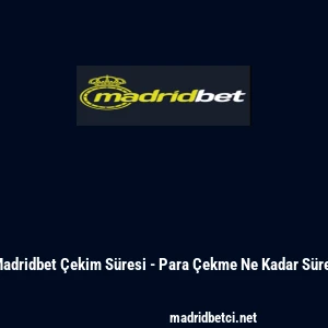 Madridbet &Ccedil;ekim S&uuml;resi - Para &Ccedil;ekme Ne Kadar S&uuml;rer